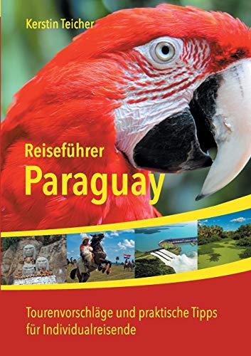 Reiseführer Paraguay: Insider-Tipps, Abenteuer, Ökotourismus, Indigene Kultur und vieles mehr